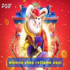 winona shop reclame aqui